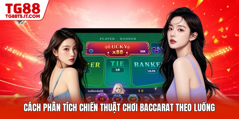 Cách phân tích chiến thuật chơi Baccarat theo luồng